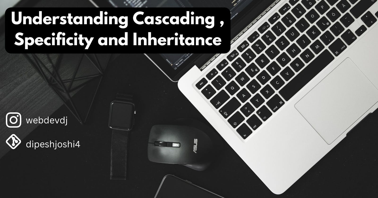 Understanding Cascading , Specificity and Inheritance