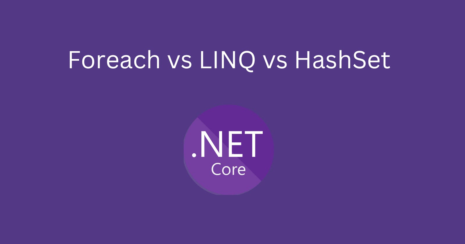 Foreach vs LINQ vs HashSet