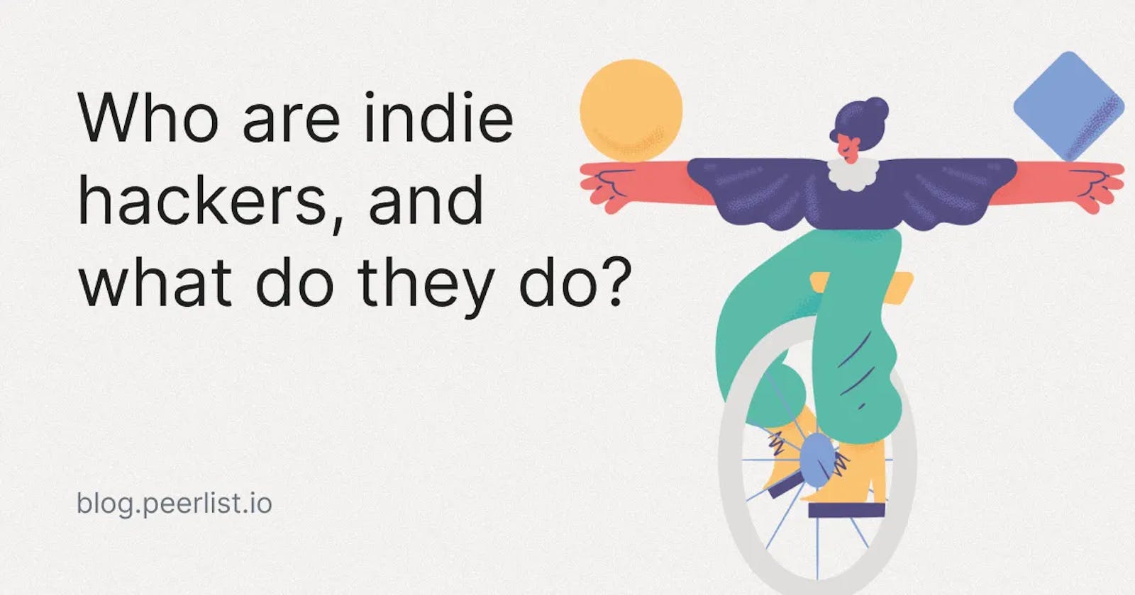 Who are indie hackers, and what do they do?
