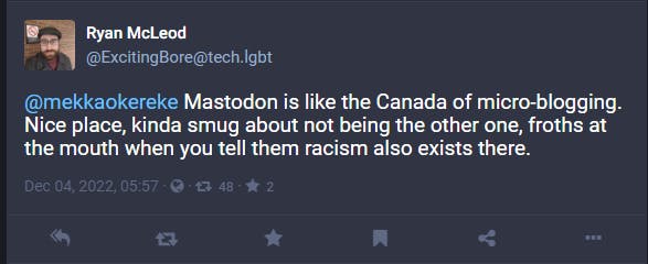 User comparing Mastodon with Canada and describes it self identity as "smug not to be the other one but froths at the mouth when you tell them racism exists there"