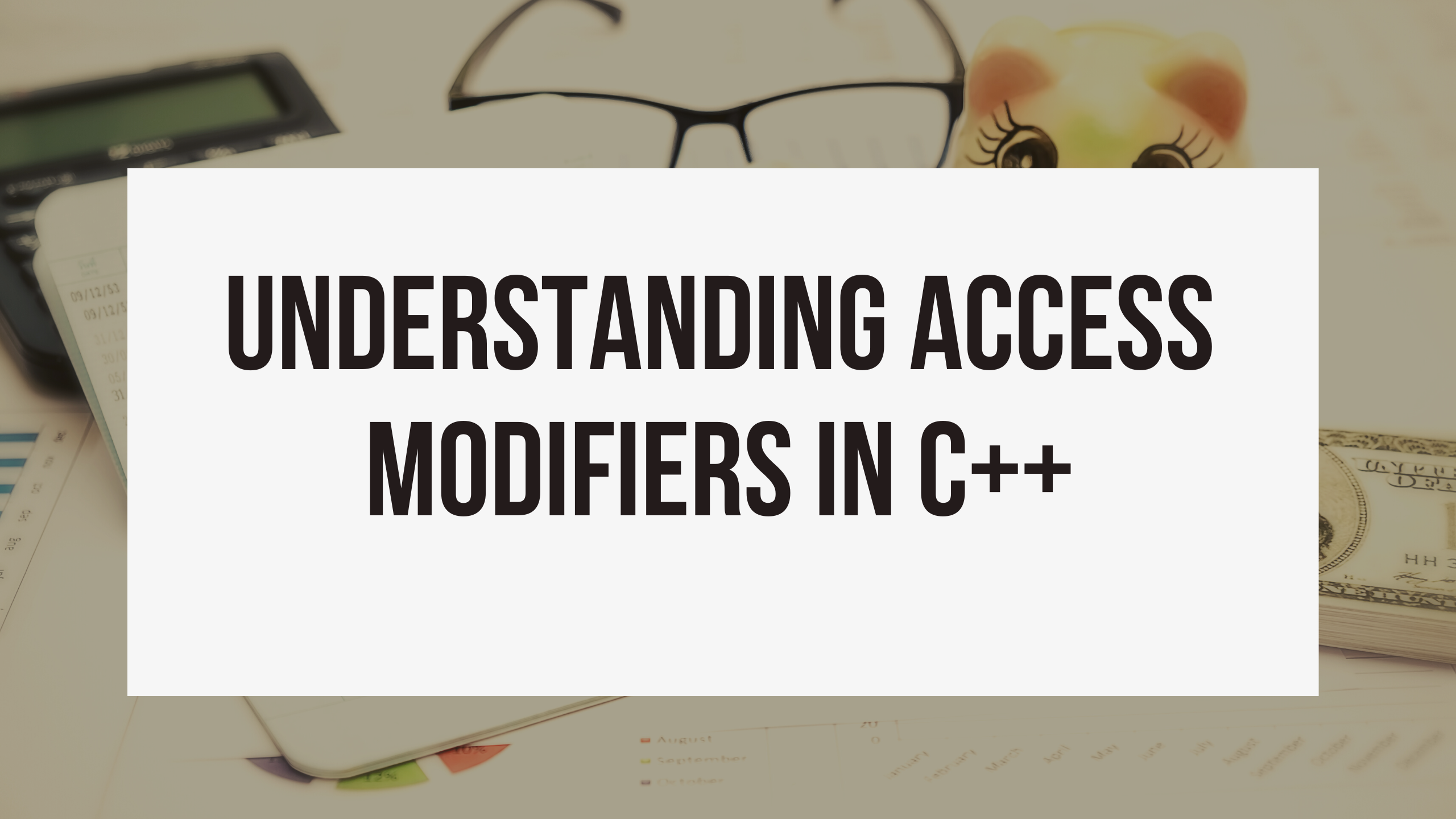 Understanding Access Modifiers In C++