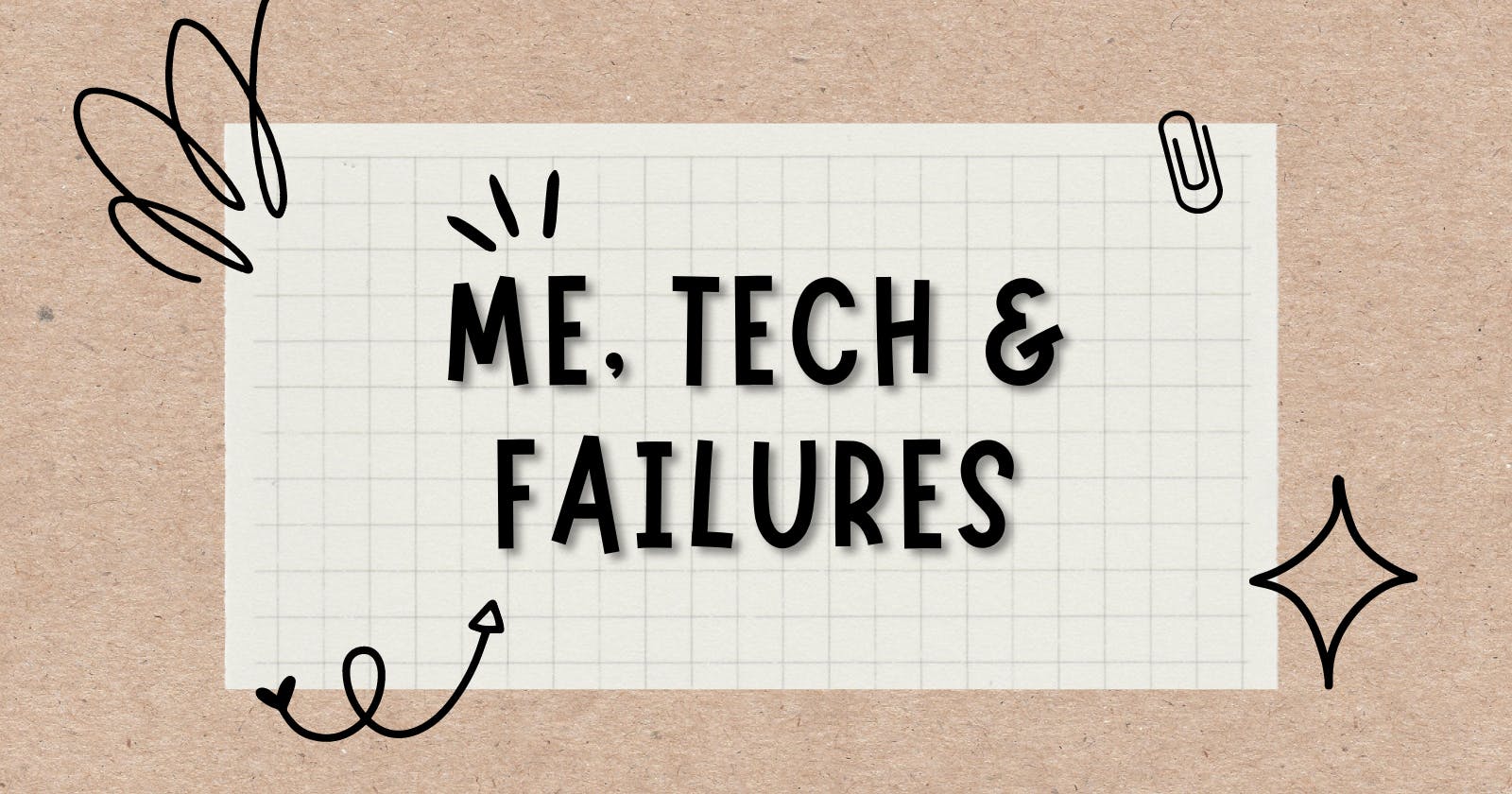 Me, tech and Failures