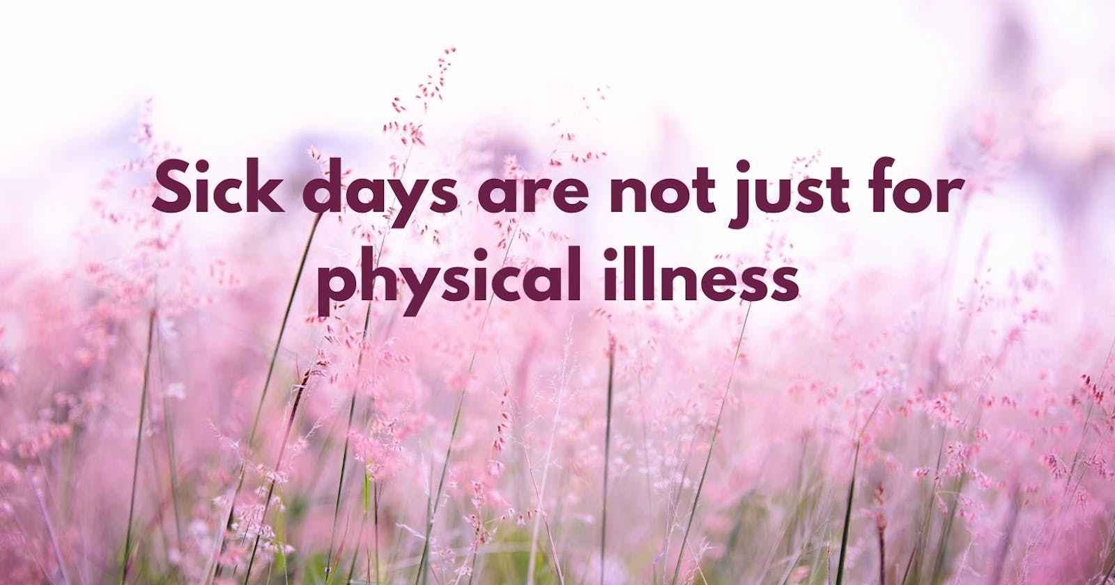 Sick days are not just for physical illness
