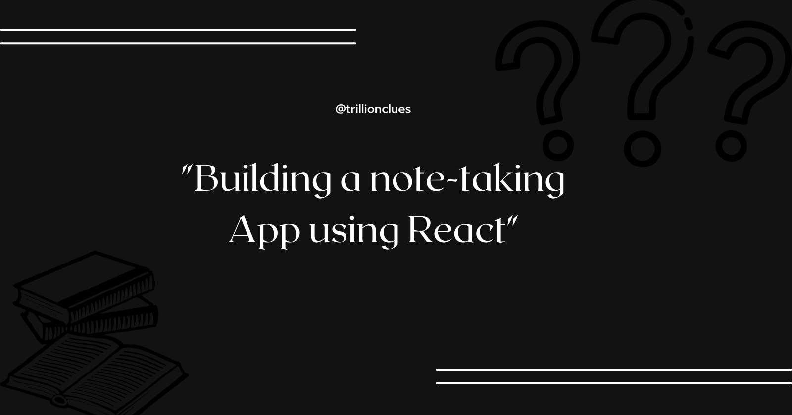 Building a note taking App using React