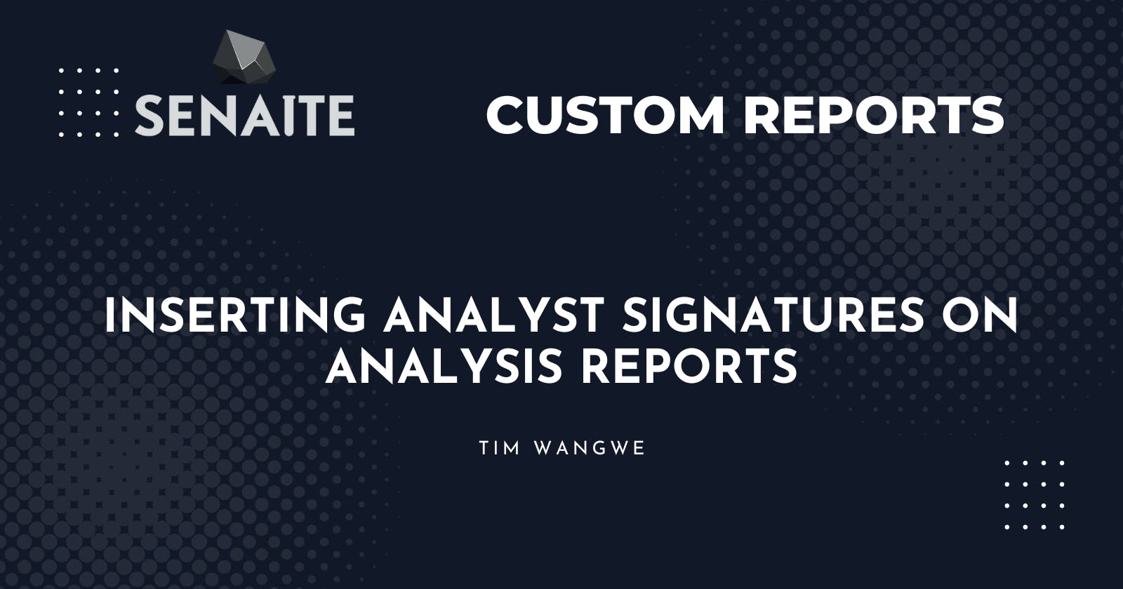 Senaite Custom Reports - Inserting Analyst Signatures on Analysis Reports