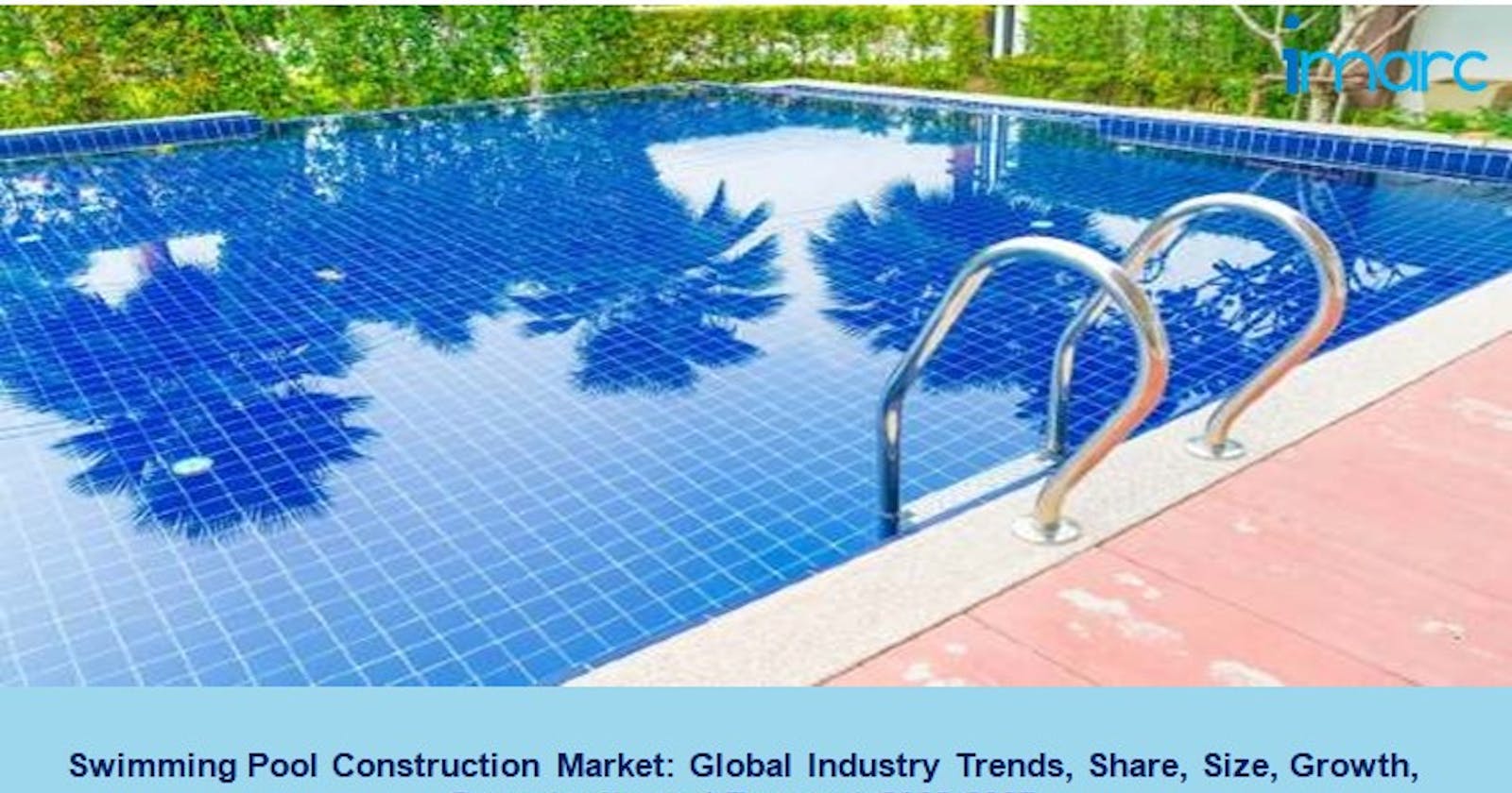 Swimming Pool Construction Market Size 2022, Demand, Trends, Scope and Growth Report 2027