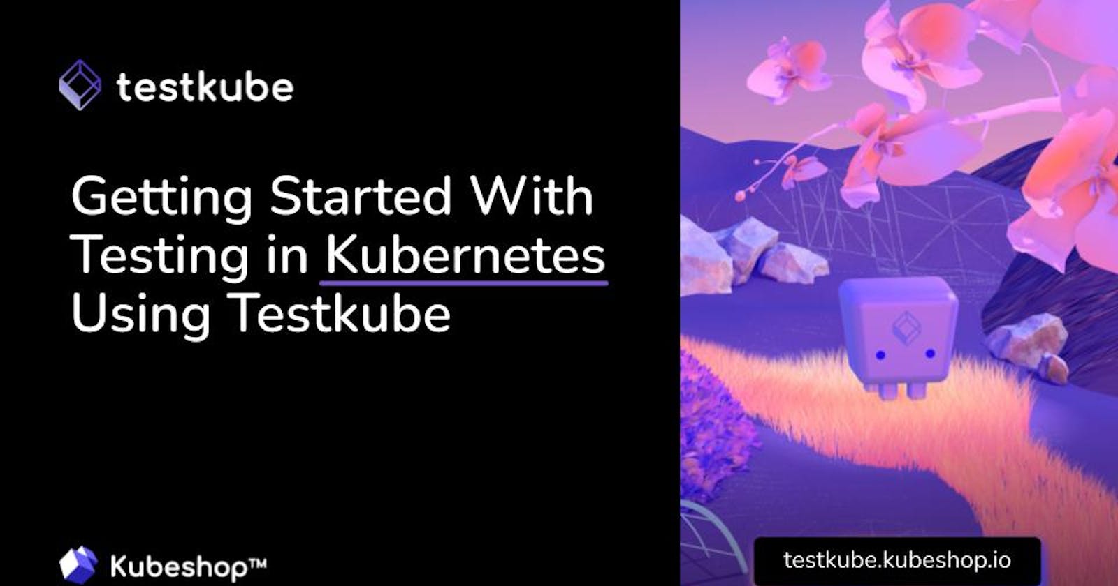 Getting Started With Testing in Kubernetes Using Testkube