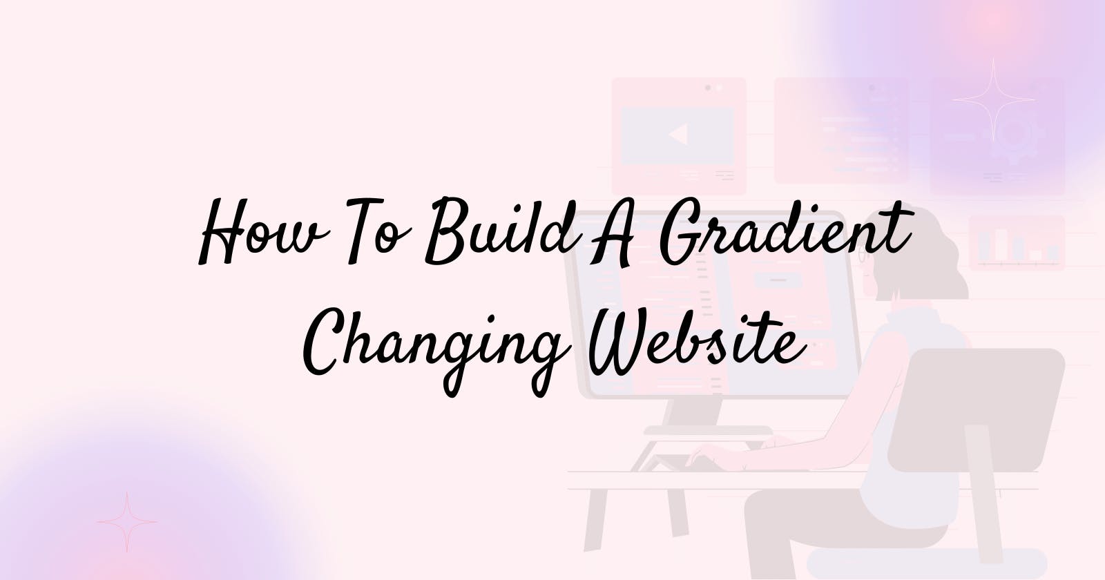 How To Build A Gradient Changing Website