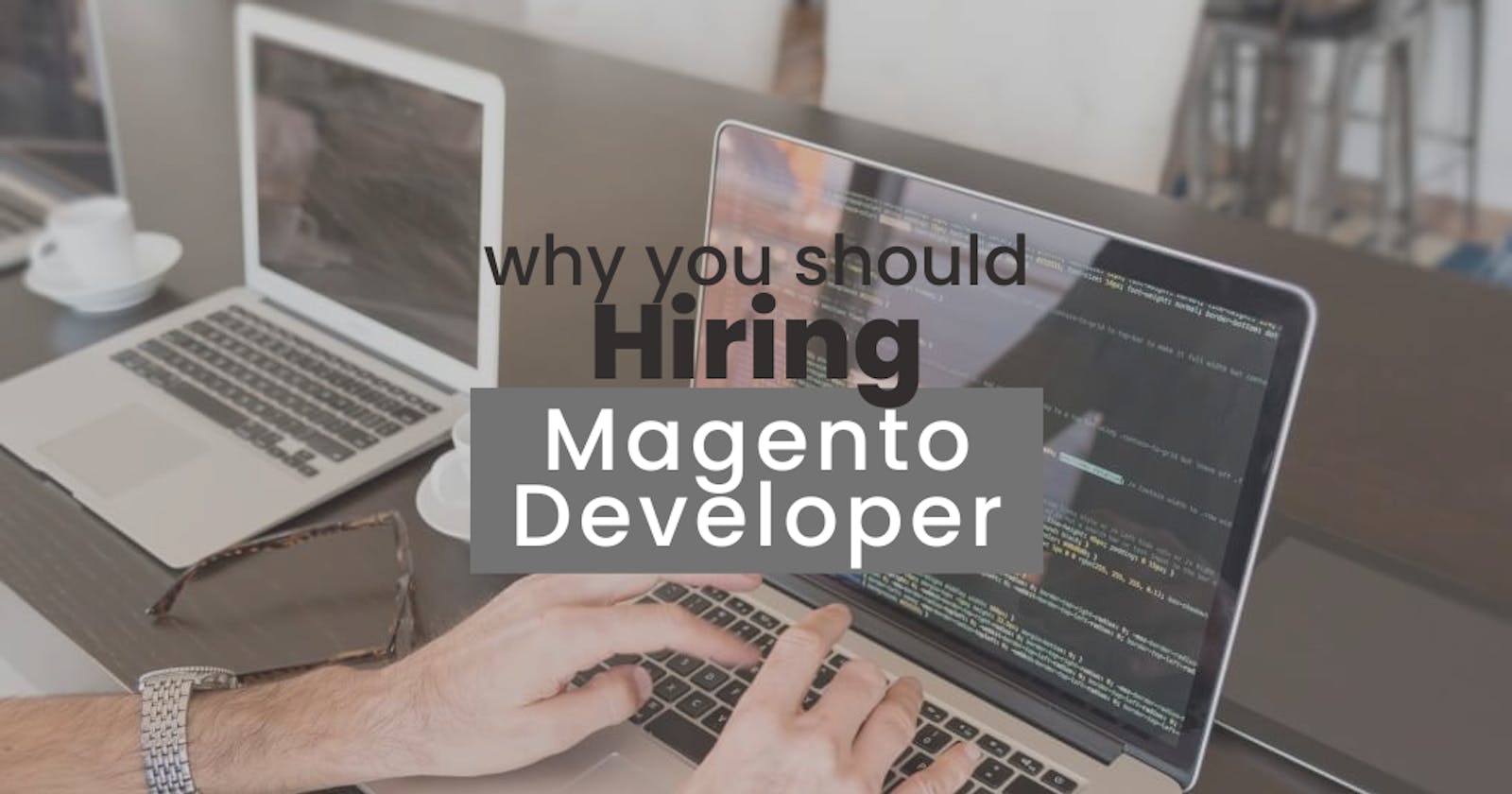 Why should you hire dedicated Magento developers?