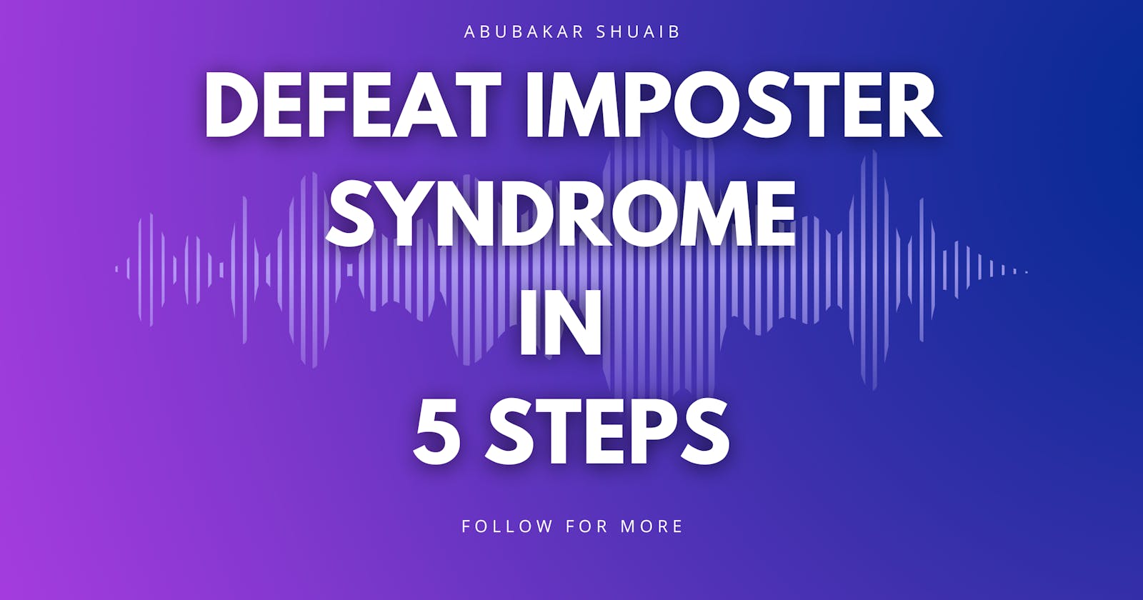 Defeat Imposter syndrome in 5 steps
