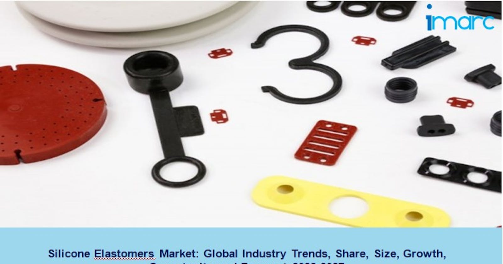 Silicone Elastomers Market Size, Share, Growth and Forecast 2022-2027