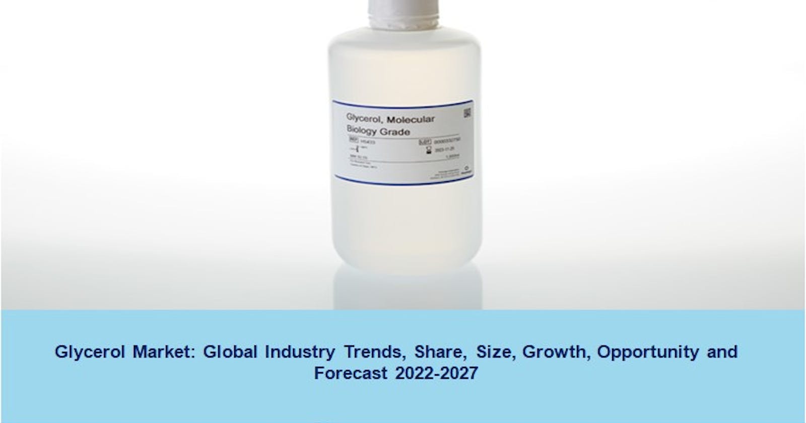 Glycerol Market Size, Share, Demand, Growth and Analysis 2022-2027