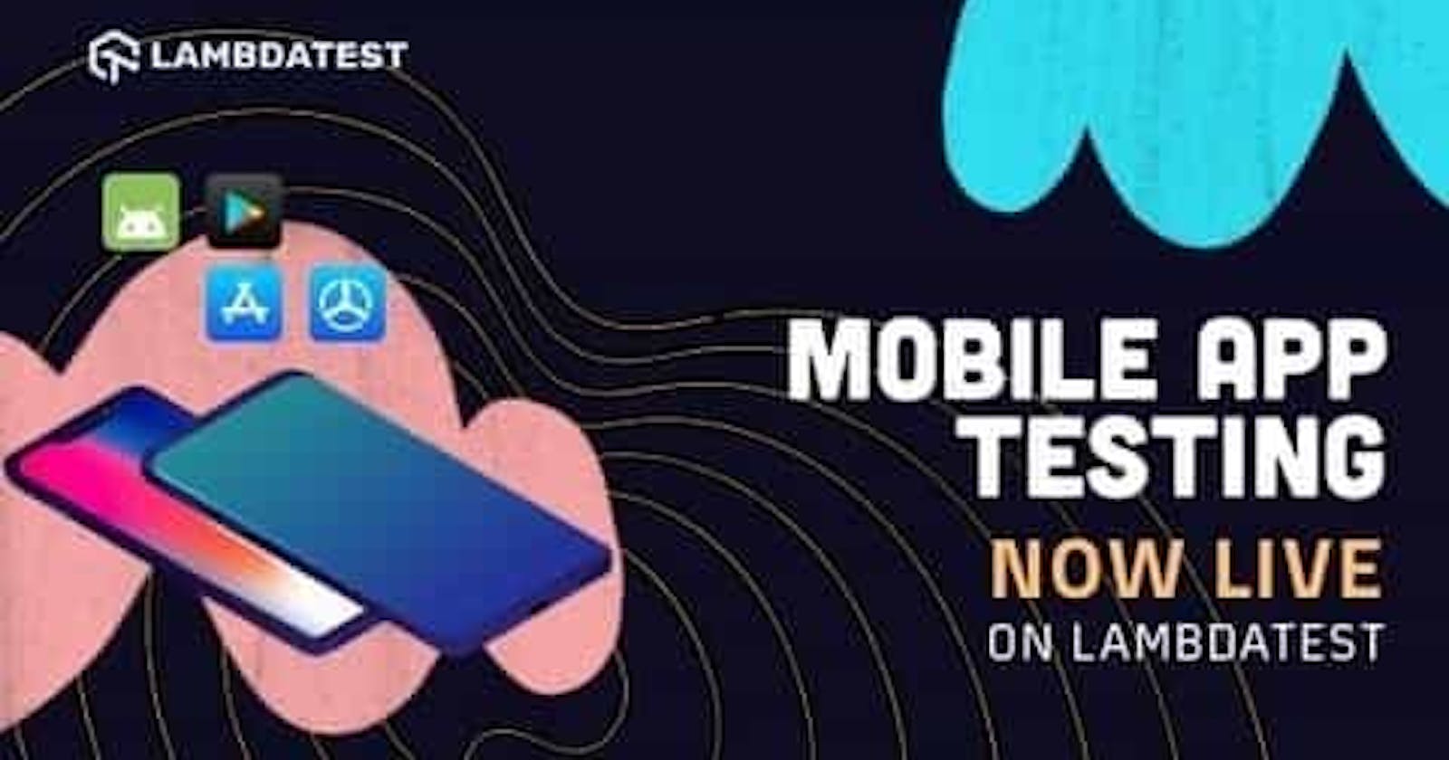 Mobile App Testing is Now LIVE On LambdaTest!