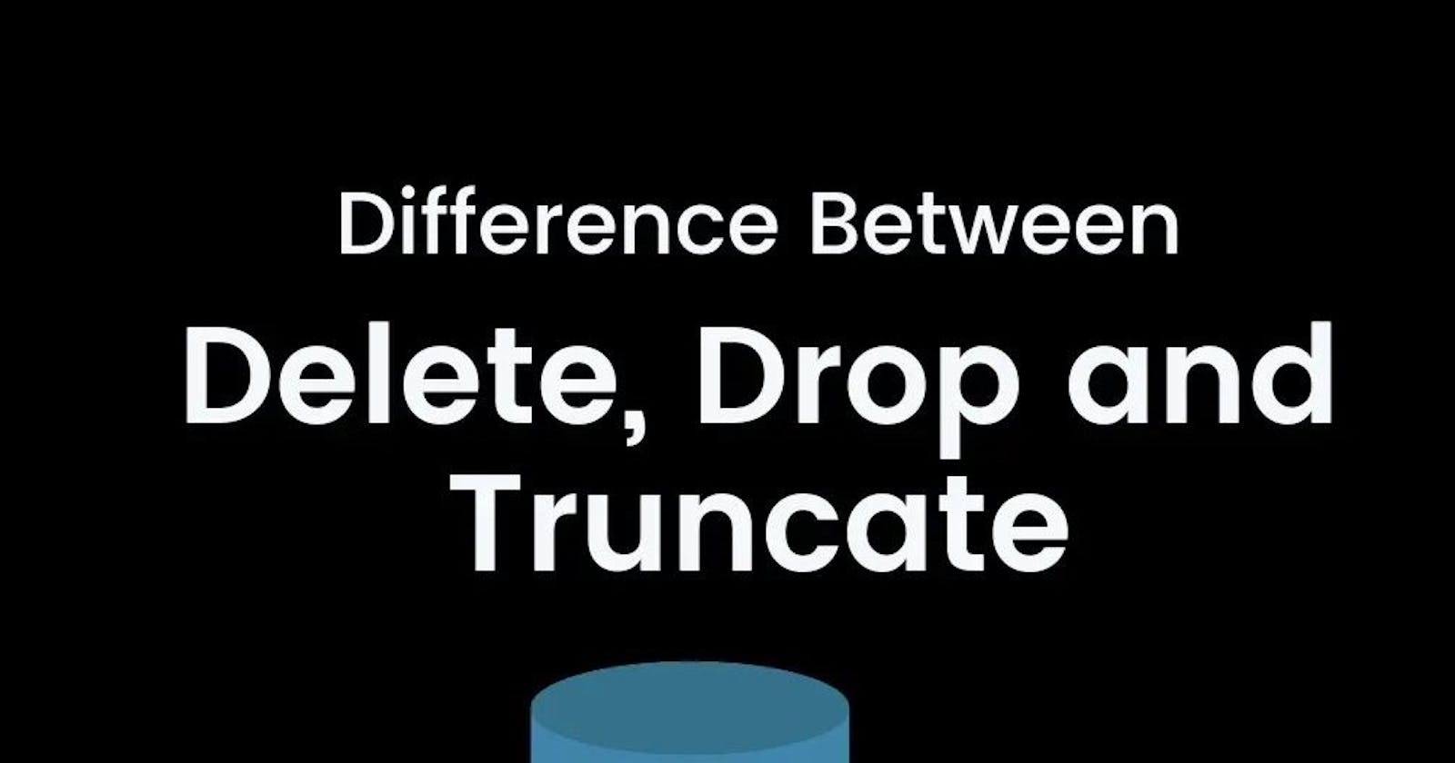 SQL 101 : Difference between DELETE, DROP and TRUNCATE