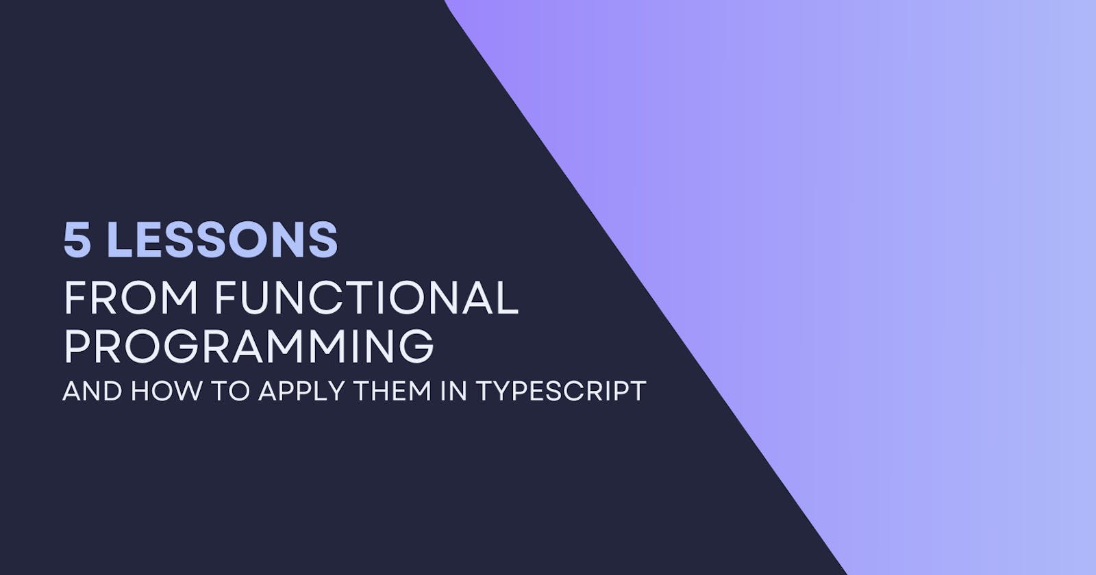 5 lessons I've learned from functional programming as a TypeScript developer
