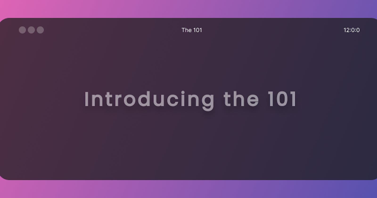 Introducing the 101