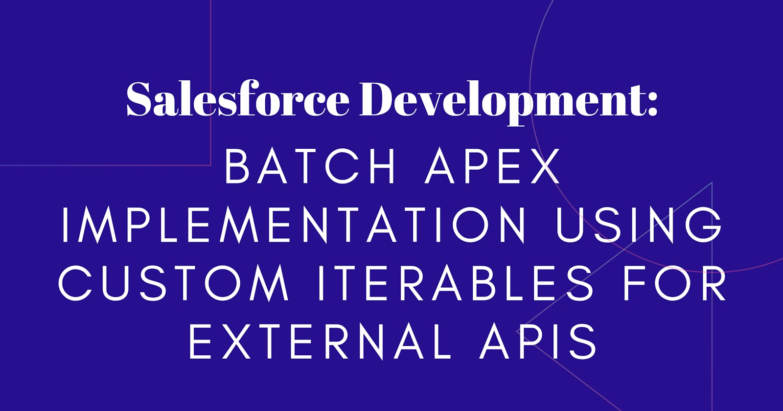 Batch Apex Implementation Using Custom Iterables for External APIs