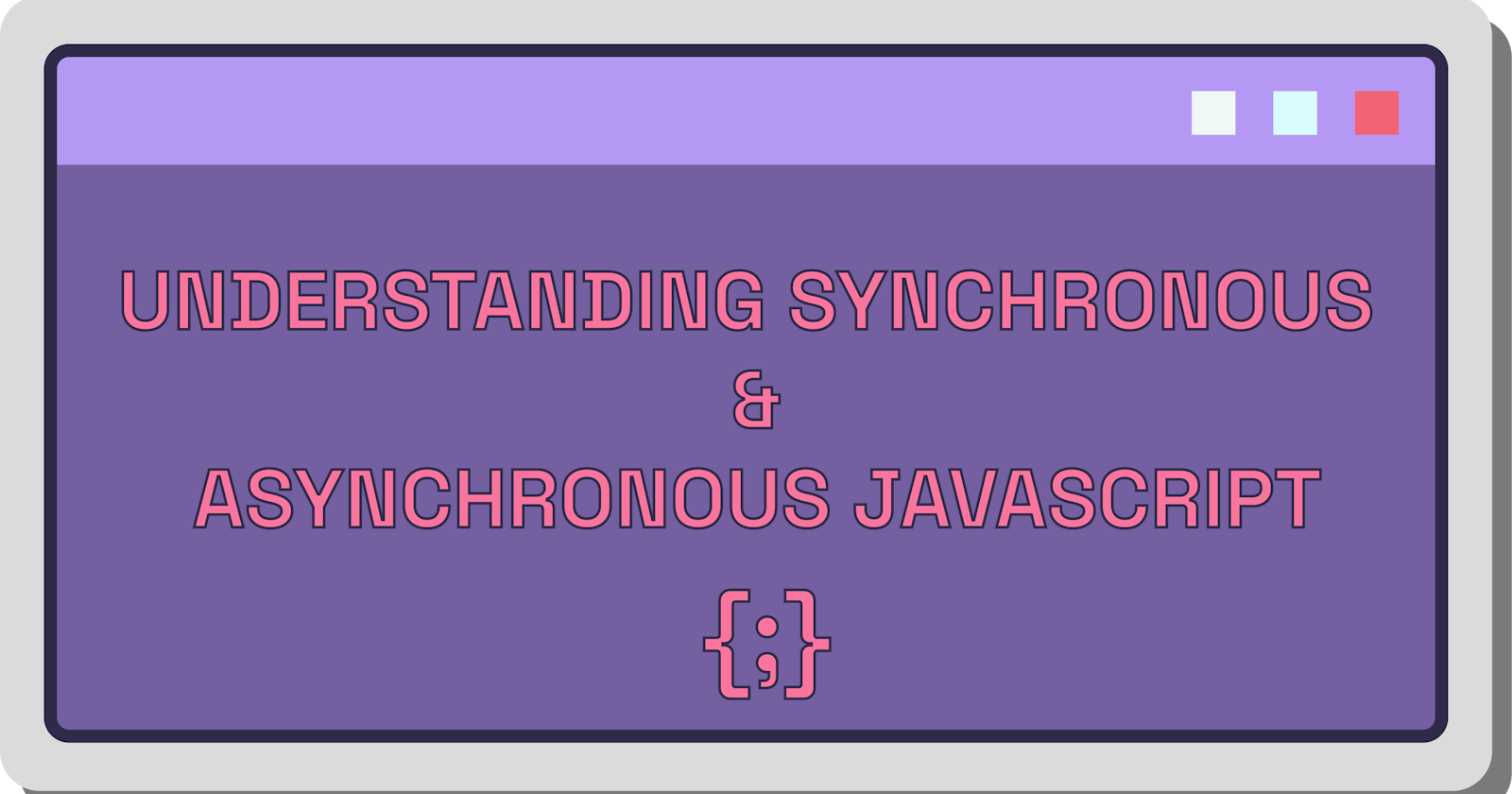 Understanding Synchronous and Asynchronous Javascript