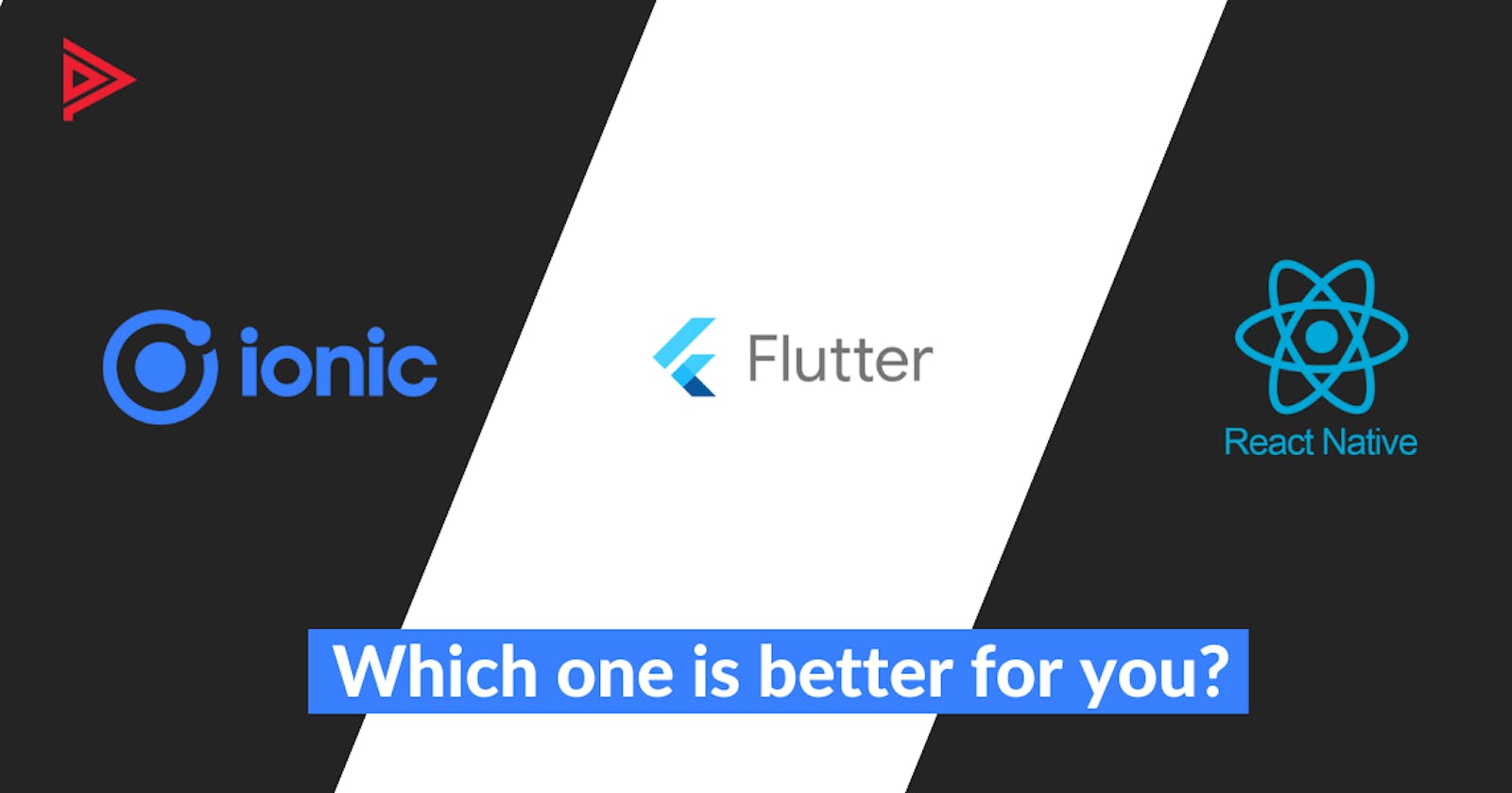 Ionic vs Flutter vs React Native: Which one is better for you