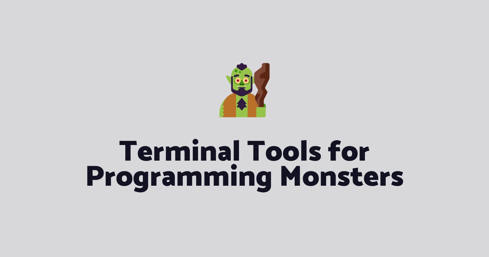 Terminal tools for programming monsters