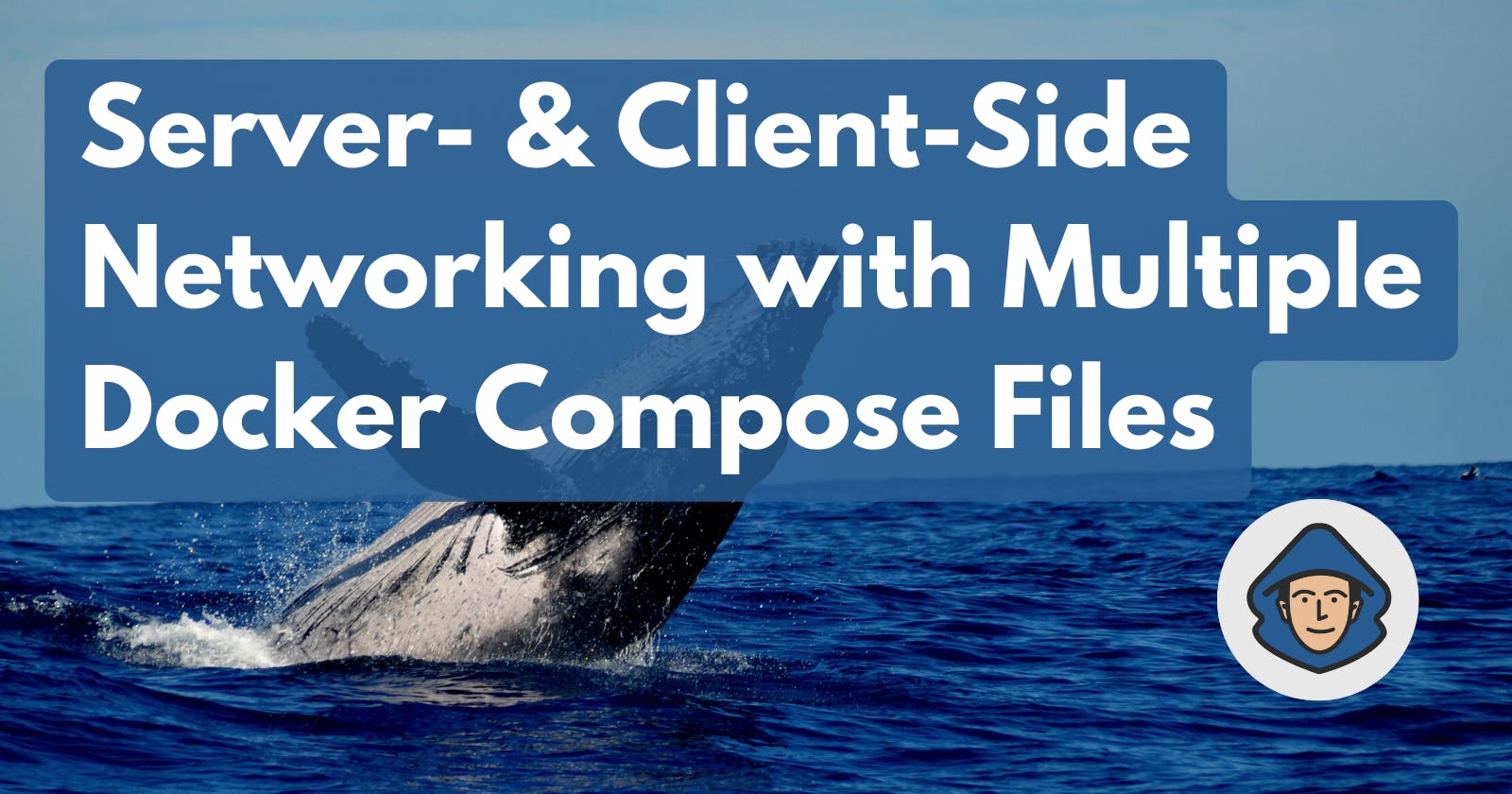 Server- & Client-Side Networking with Multiple Docker Compose Files