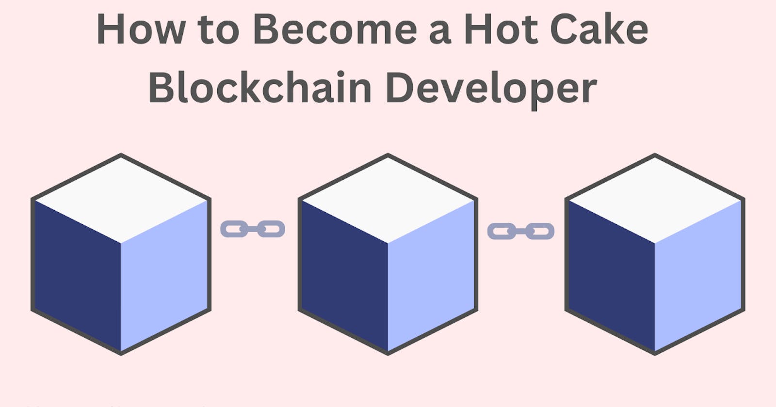 How to Become a Hot Cake Blockchain Developer