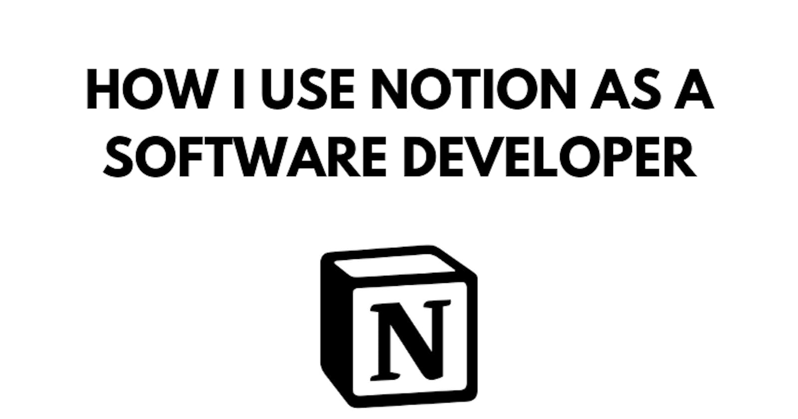 How I use Notion as a Software Developer
