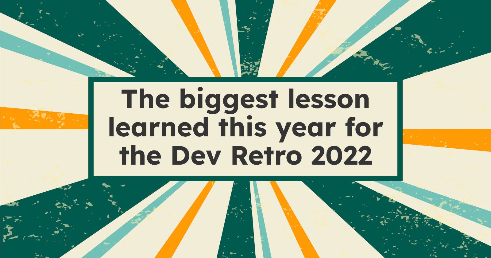 The biggest lesson learned this year for the Dev Retro 2022