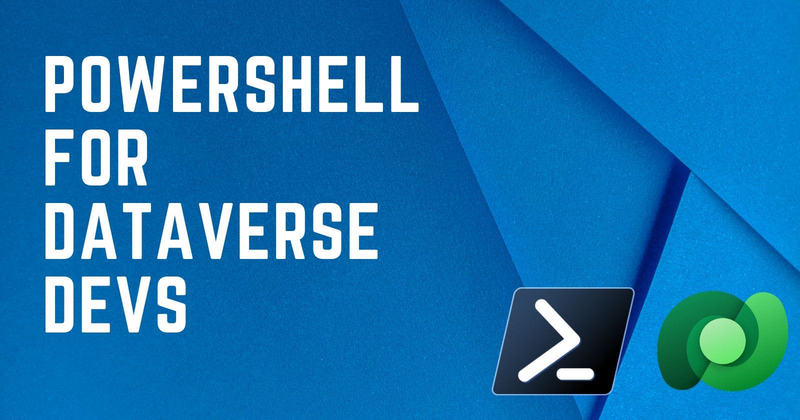 PowerShell For Dataverse Developers