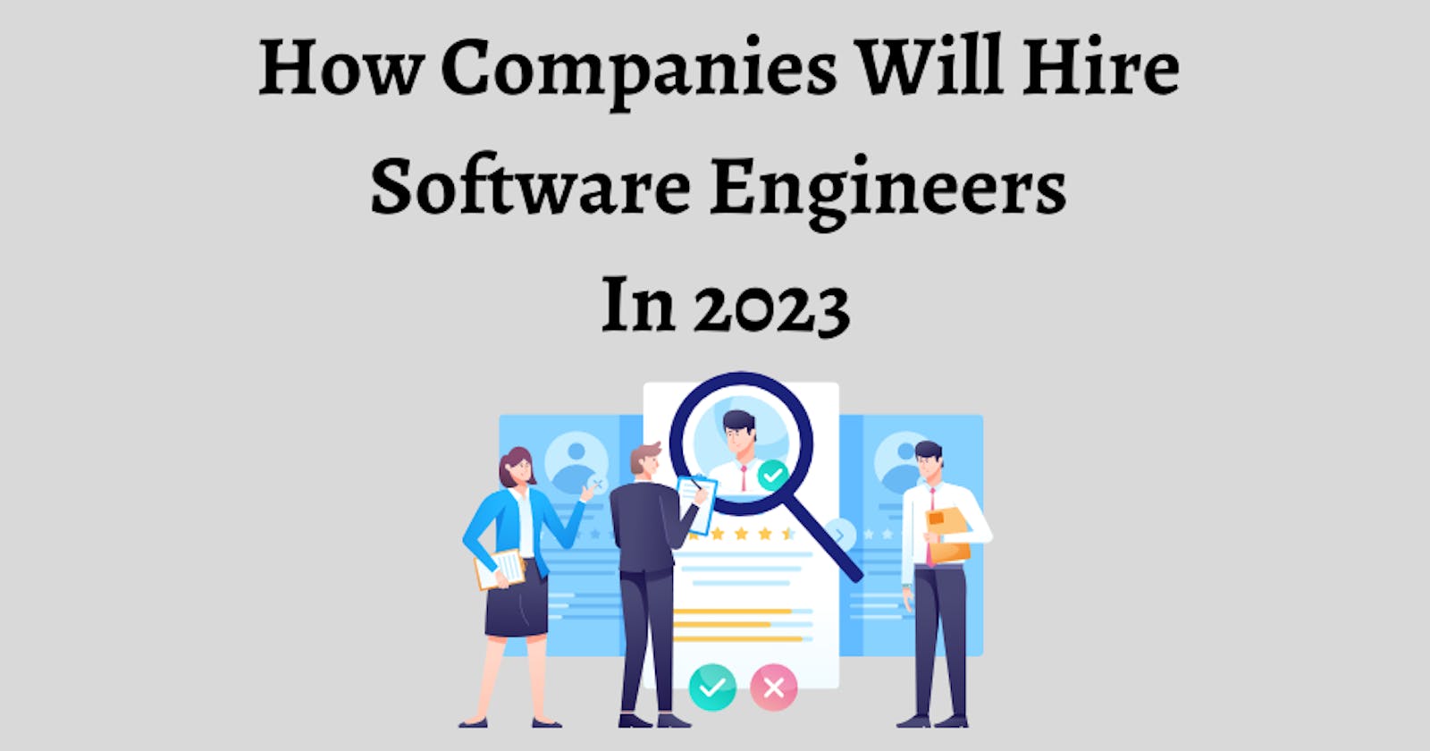 How Companies Will Hire Software Engineers In 2023