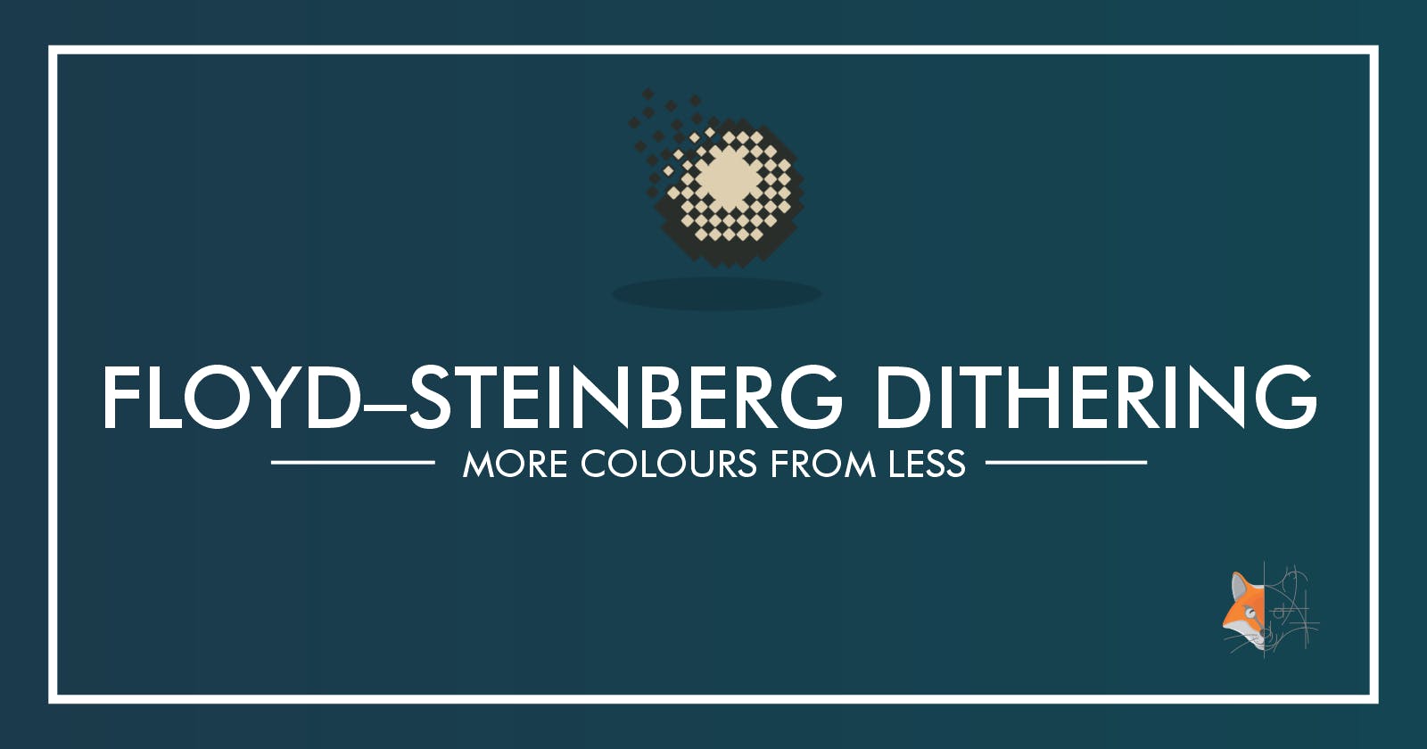 10. Floyd Steinberg Dithering - More Colours from Less