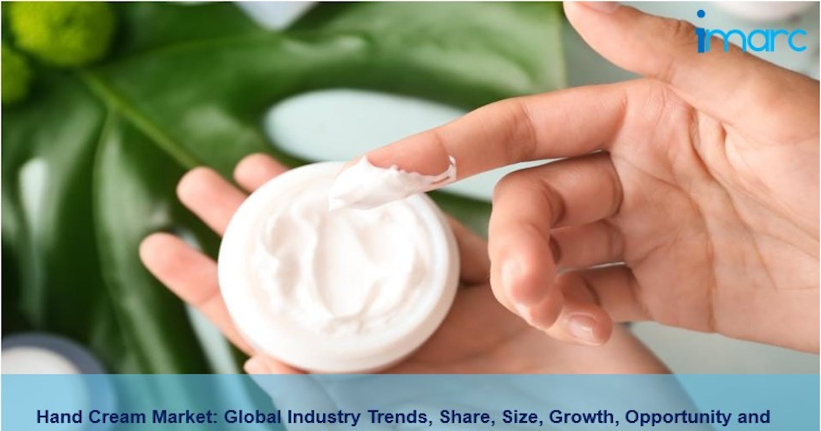 Hand Cream Market 2022, Size, Demand, Scope And Forecast Report 2027