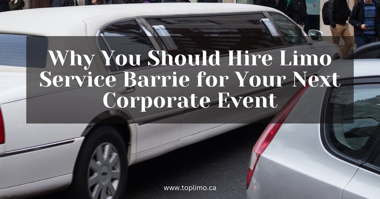 Why You Should Hire Limo Service Barrie for Your Next Corporate Event