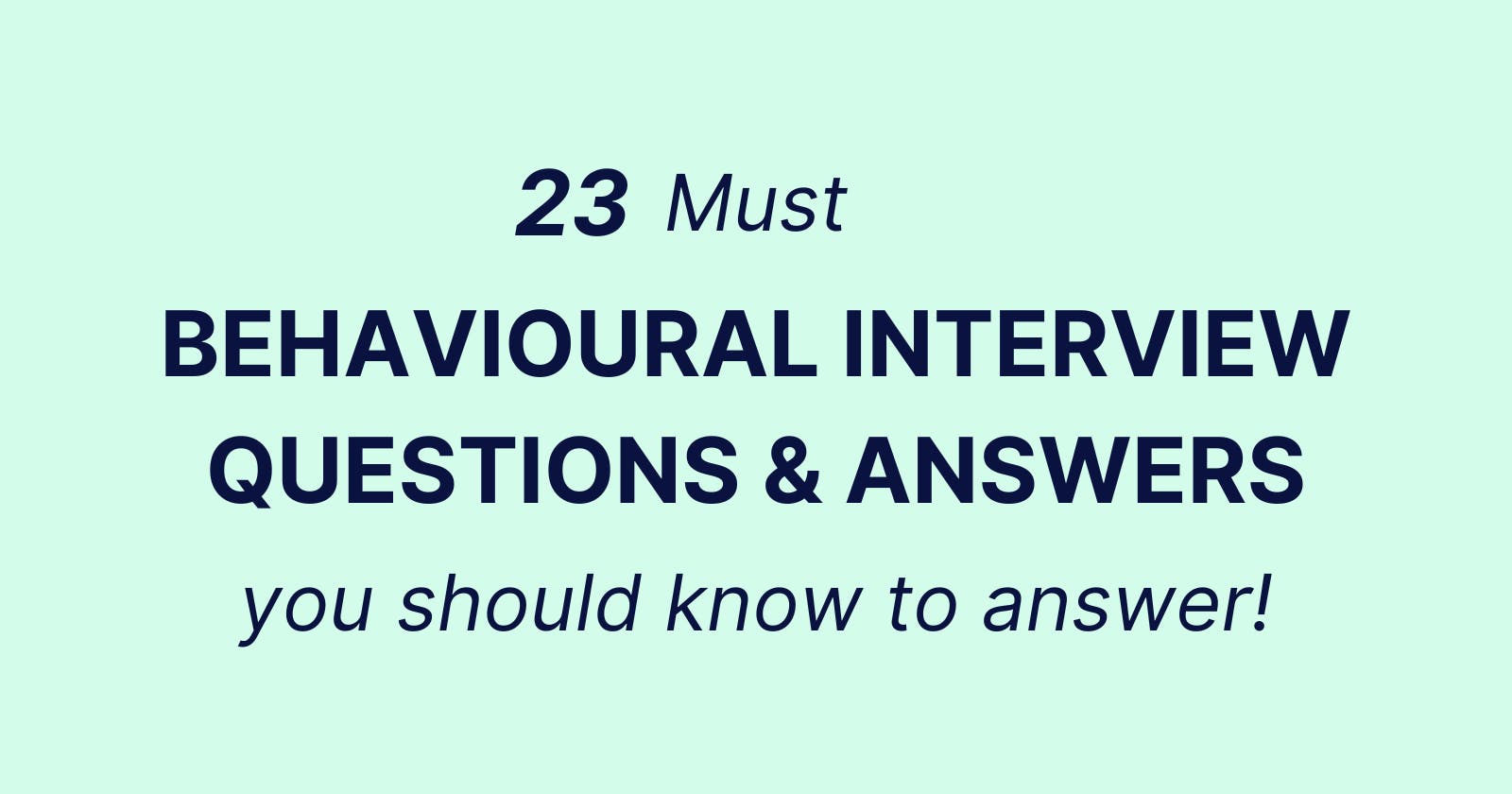 23 Must behavioural interview questions you should know how to answer?