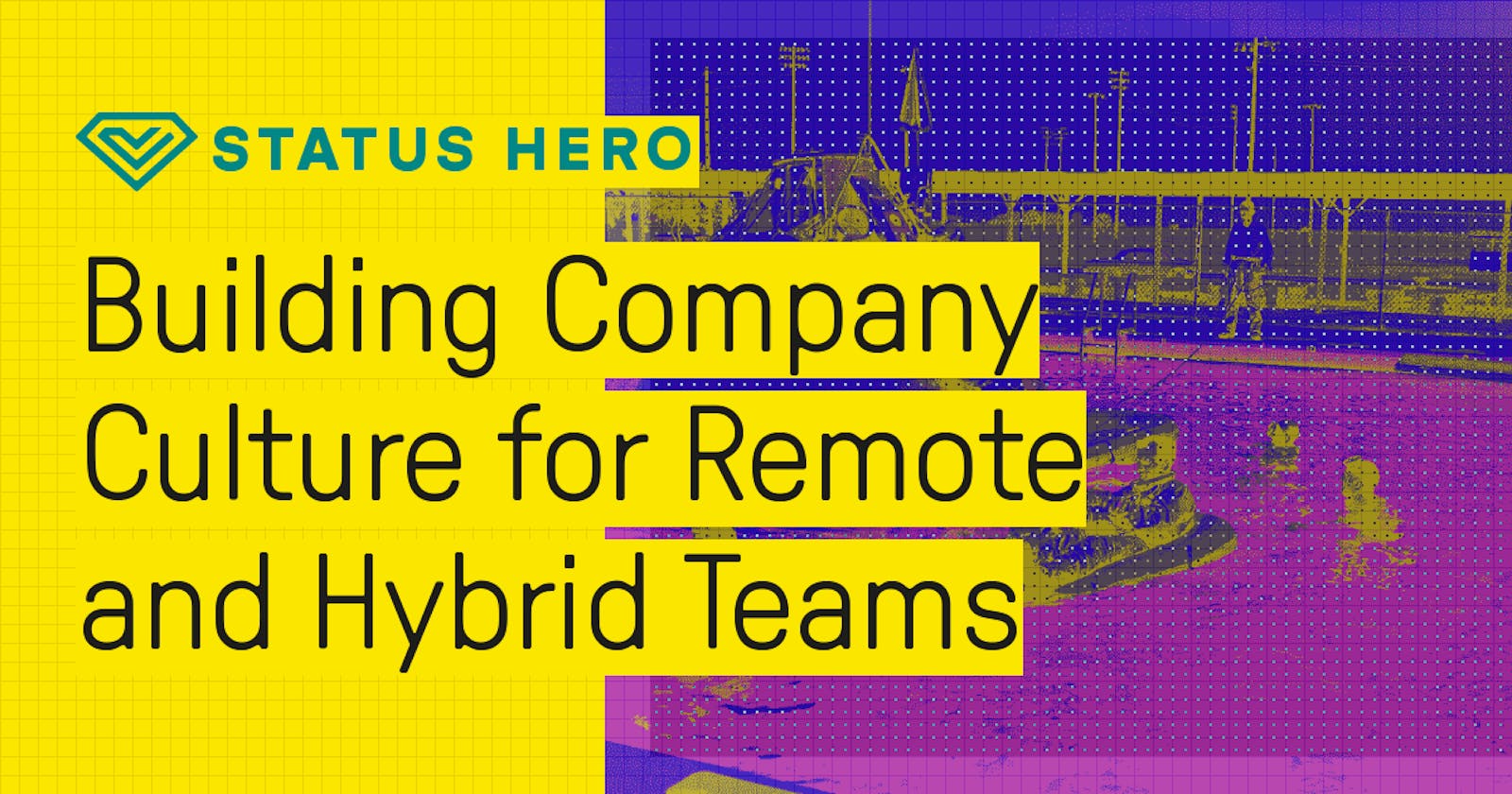 Building Company Culture for Remote and Hybrid Teams