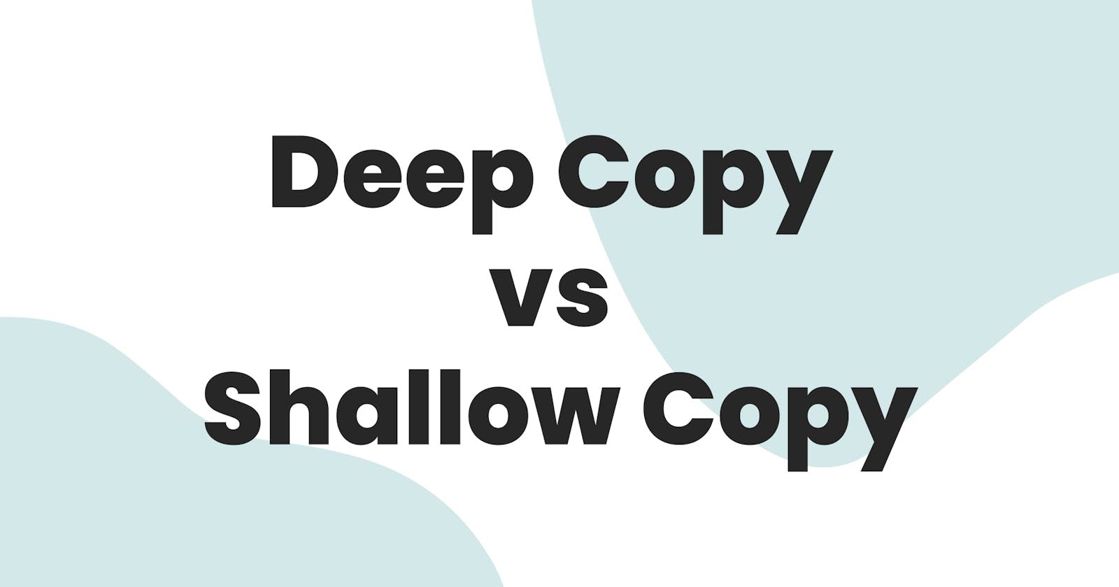 Deep Copy vs Shallow Copy