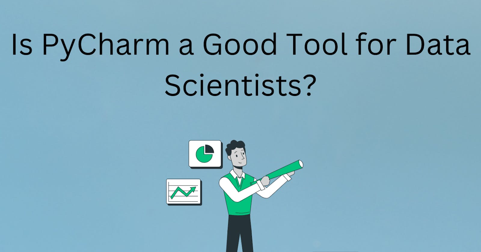 Is PyCharm a Good Tool for Data Scientists?