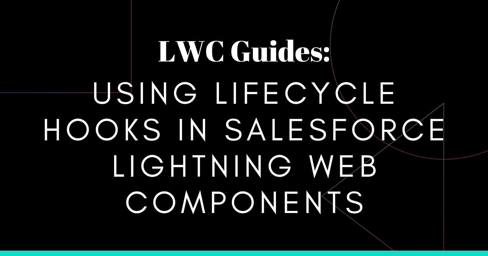 Using Lifecycle Hooks in Salesforce Lightning Web Components