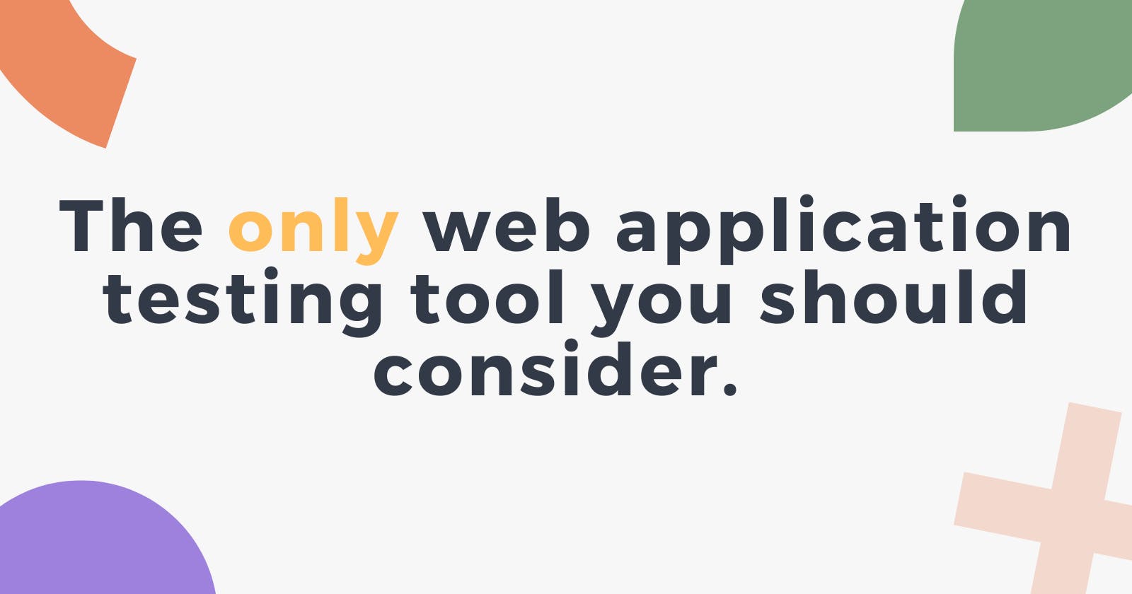The only web application testing tool you should consider