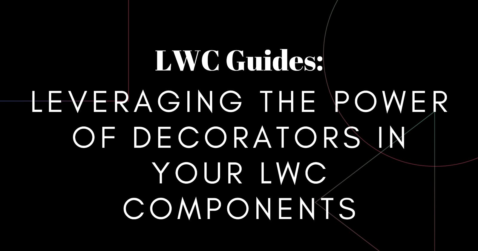 Leveraging the Power of Decorators in Your LWC Components