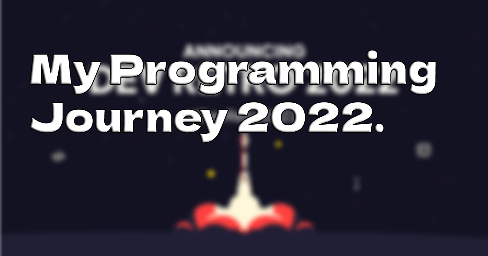 My Programming Journey 2022
 "Dev Retro 2022"