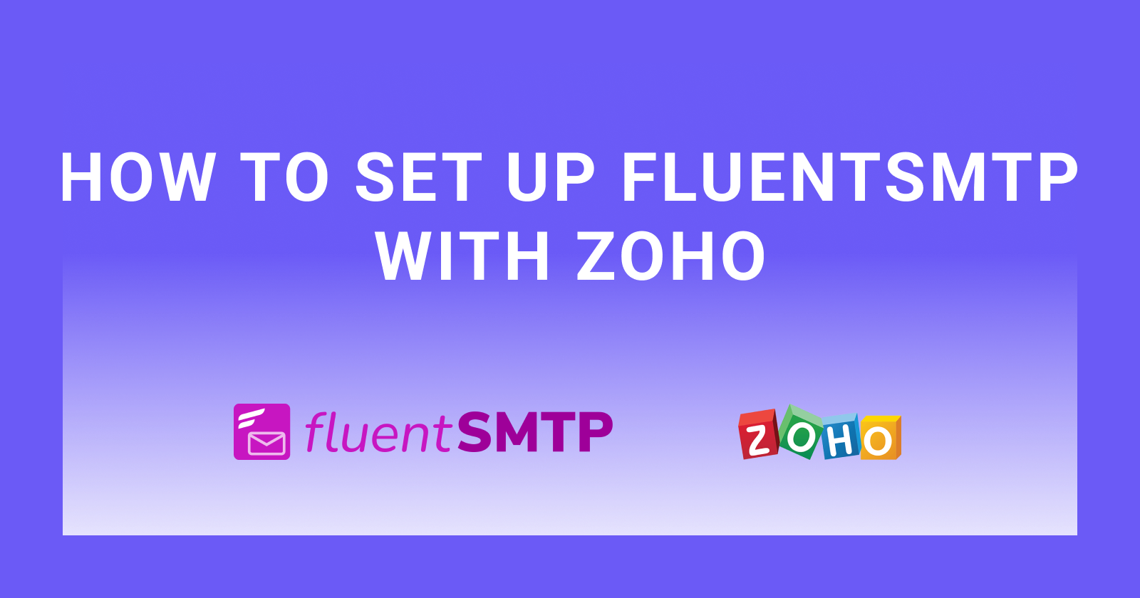 How to set up FluentSMTP with Zoho in WordPress