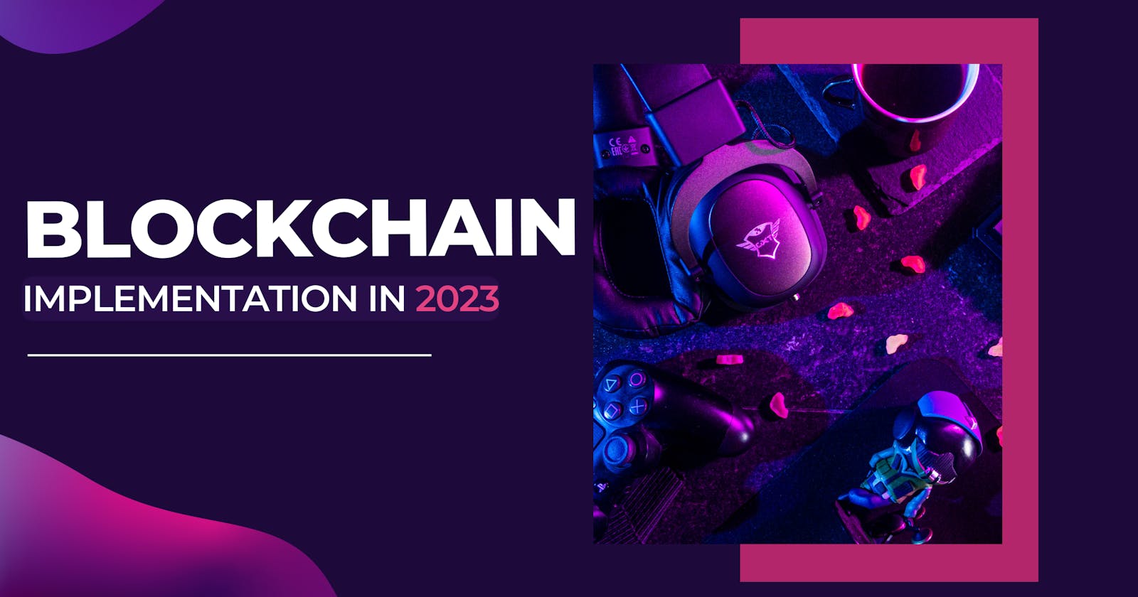 All you need to know about Blockchain implementation in 2023