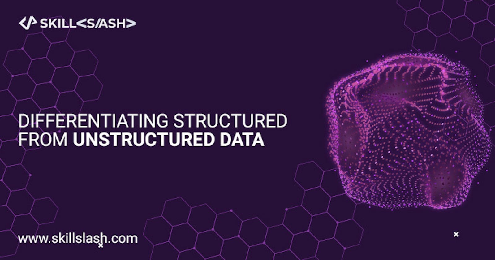 Differentiating Structured From Unstructured Data