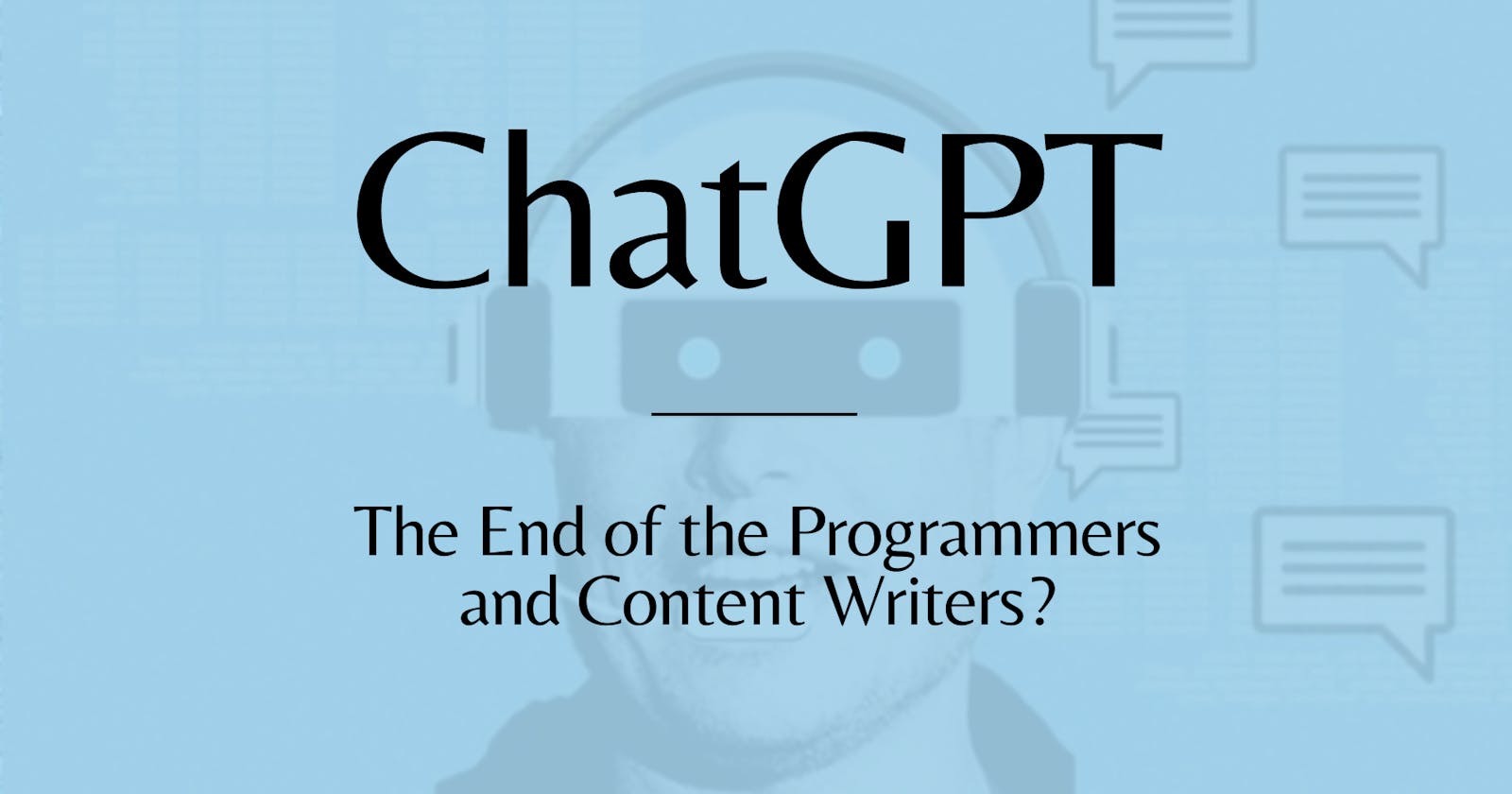 ChatGPT: The End of the Programmers and Content Writers? [Quick Outlook] 😲