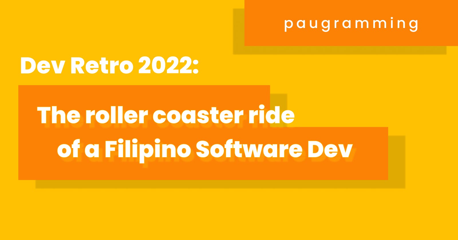 Dev Retro 2022: The Roller Coaster Ride of a Filipino Software Dev