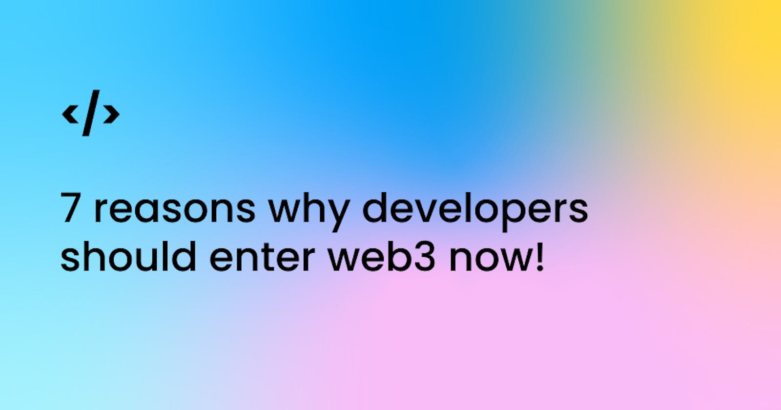 7 reasons why devs should enter web3 now