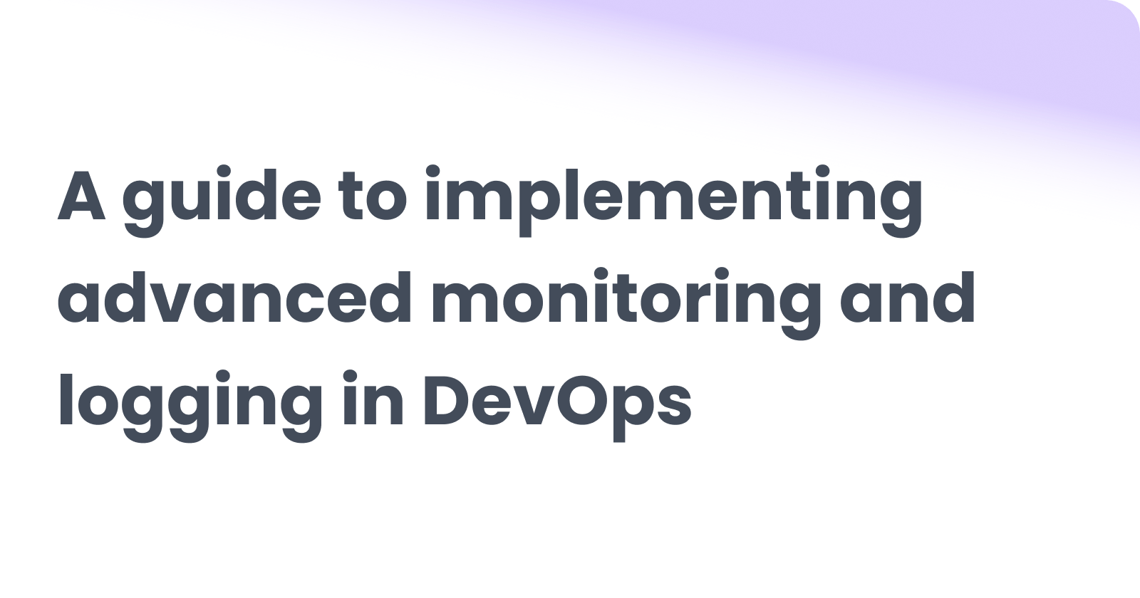 A guide to implementing advanced monitoring and logging in DevOps