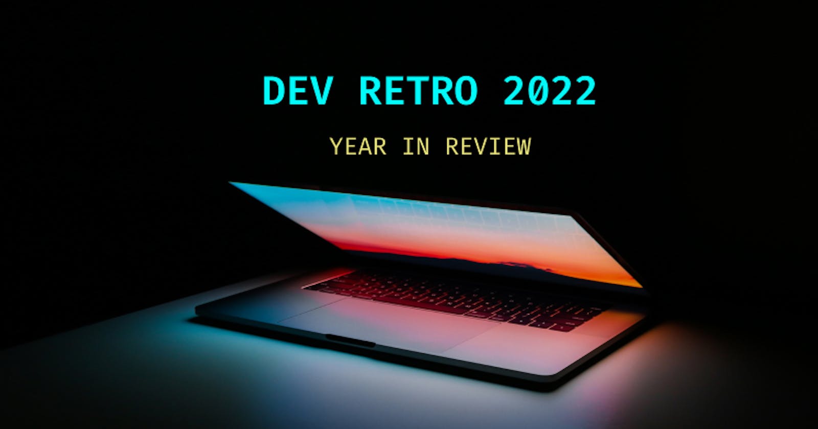 Dev Retro 2022🌟: Year in Review