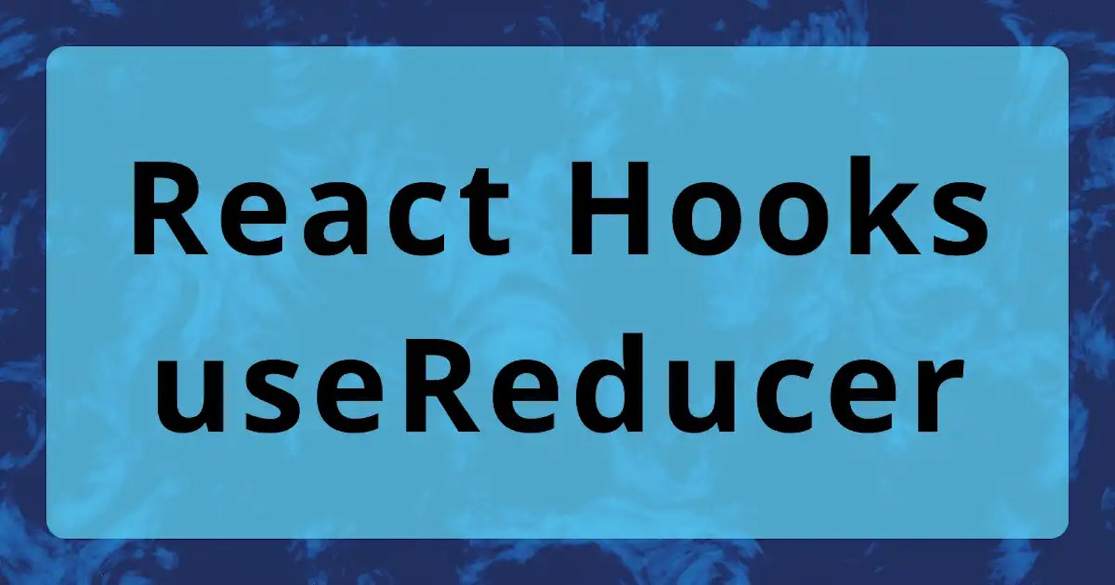 React Hooks - useReducer